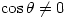 \cos\theta\not=0