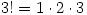 3!=1 \cdot 2 \cdot 3