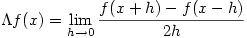 \displaystyle \Lambda f(x)=\lim_{h \to 0}\frac{f(x+h)-f(x-h)}{2h}