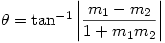 \theta=\tan^{-1}\left |\dfrac{m_1-m_2}{1+m_1m_2}\right |