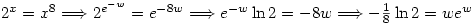 2^x=x^8 \Longrightarrow 2^{e^{-w}}=e^{-8w} \Longrightarrow e^{-w}\ln 2=-8w \Longrightarrow -\frac{1}{8}\ln 2=we^w
