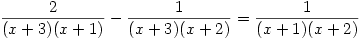 \dfrac{2}{(x+3)(x+1)} - \dfrac{1}{(x+3)(x+2)} = \dfrac{1}{(x+1)(x+2)}