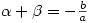 \alpha + \beta=-\frac{b}{a}