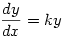 \displaystyle \frac{dy}{dx}=ky