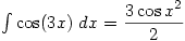 \int \cos(3x)\;dx=\dfrac{3\cos x^2}{2}