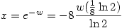 x=e^{-w}=-8\dfrac{w(\frac{1}{8}\ln 2)}{\ln 2}