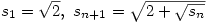 s_1=\sqrt{2},\ s_{n+1}=\sqrt{2+\sqrt{s_n}}