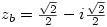 z_b=\frac{\sqrt{2}}{2}-i\frac{\sqrt{2}}{2}