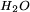 H_2O 
