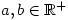 a,b\in\mathbb{R^+}