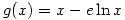 g(x)=x-e \ln x