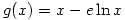 g(x)=x-e \ln x