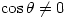 \cos\theta\not=0