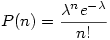 P(n)=\dfrac{\lambda^n e^{-\lambda}}{n!}