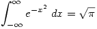 \displaystyle \int_{-\infty}^{\infty}e^{-x^2}\;dx=\sqrt{\pi} \displaystyle \int_{-\infty}^{\infty}e^{-x^2}\;dx=\sqrt{\pi}