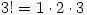 3!=1 \cdot 2 \cdot 3