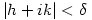 |h+ik|&lt;\delta