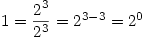 1=\dfrac{2^3}{2^3}=2^{3-3}=2^0 1=\dfrac{2^3}{2^3}=2^{3-3}=2^0