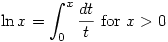 \displaystyle \ln x=\int ^x _0 \frac{dt}{t}\text{ for } x>0 \displaystyle \ln x=\int ^x _0 \frac{dt}{t}\text{ for } x>0
