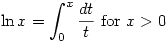 \displaystyle \ln x=\int ^x _0 \frac{dt}{t}\text{ for } x>0