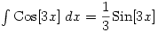 \int \text{Cos}[3x]\;dx=\dfrac{1}{3}\text{Sin}[3x]