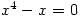 x^4-x=0