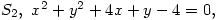 S_2,\ x^2+y^2+4x+y-4=0,