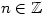 n\in\mathbb{Z}