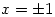 x=\pm 1