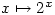 x \mapsto 2^x