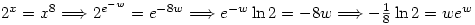2^x=x^8 \Longrightarrow 2^{e^{-w}}=e^{-8w} \Longrightarrow e^{-w}\ln 2=-8w \Longrightarrow -\frac{1}{8}\ln 2=we^w
