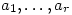 a_1,\dots,a_r
