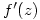 f^{\prime}(z)
