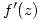 f^{\prime}(z)