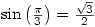 \sin\left(\frac{\pi}{3}\right)=\frac{\sqrt{3}}{2}