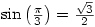 \sin\left(\frac{\pi}{3}\right)=\frac{\sqrt{3}}{2}