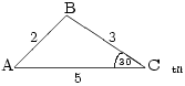 \setlength{\unitlength}{0.5cm}
\begin{picture}(5,2)
\put(5,0){\line(-1,0){5}}
\put(0,0){\line(1,1){2}}
\put(2,2){\line(3,-2){3}}
\put(-0.5,-0.1){\small A}
\put(1.9,2.1){\small B}
\put(5.1,-0.1){\small C}
\put(4,0.1){\tiny 30}
\qbezier(3.8,0)(3.9,0.55)(4.1,0.55)
\put(0.6,1){\footnotesize 2}
\put(3.6,1){\footnotesize 3}
\put(2.3,-0.6){\footnotesize 5}
\put(6,-0.2){\tiny \shortstack{t\r\i\a\n\g\l\e}}
\end{picture}