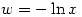 w=-\ln x