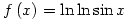 f\left(x\right)=\ln\ln\sin x