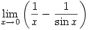 \displaystyle \lim_{x \to 0}\left(\frac{1}{x}-\frac{1}{\sin x}\right)