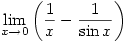 \displaystyle \lim_{x \to 0}\left(\frac{1}{x}-\frac{1}{\sin x}\right)