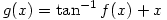 g(x)=\tan^{-1}f(x)+x