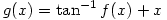 g(x)=\tan^{-1}f(x)+x