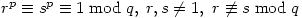 r^p \equiv s^p \equiv 1 \bmod{q},\ r,s \neq 1,\ r \not\equiv s \bmod{q}
