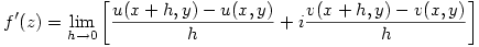 \displaystyle f^{\prime}(z)=\lim_{h\rightarrow 0}{\left[\frac{u(x+h,y)-u(x,y)}{h}+i\frac{v(x+h,y)-v(x,y)}{h}\right]}
