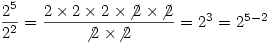 \dfrac{2^5}{2^2}=\dfrac{2 \times 2 \times 2 \; \times \! \not{2} \; \times \! \not{2}}{\not{2}\; \times \! \not{2}}=2^3=2^{5-2} \dfrac{2^5}{2^2}=\dfrac{2 \times 2 \times 2 \; \times \! \not{2} \; \times \! \not{2}}{\not{2}\; \times \! \not{2}}=2^3=2^{5-2}
