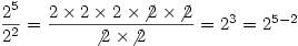 \dfrac{2^5}{2^2}=\dfrac{2 \times 2 \times 2 \; \times \! \not{2} \; \times \! \not{2}}{\not{2}\; \times \! \not{2}}=2^3=2^{5-2}