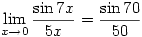 \displaystyle \lim_{x \to 0}\frac{\sin 7x}{5x}=\frac{\sin 70}{50}