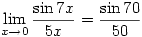 \displaystyle \lim_{x \to 0}\frac{\sin 7x}{5x}=\frac{\sin 70}{50}