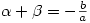 \alpha + \beta=-\frac{b}{a}